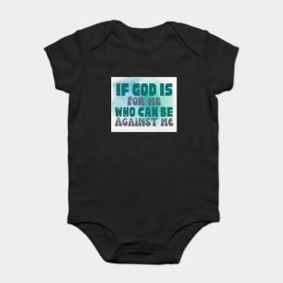 IF GOD IS FOR ME, WHO CAN BE AGAINST ME Baby Bodysuit